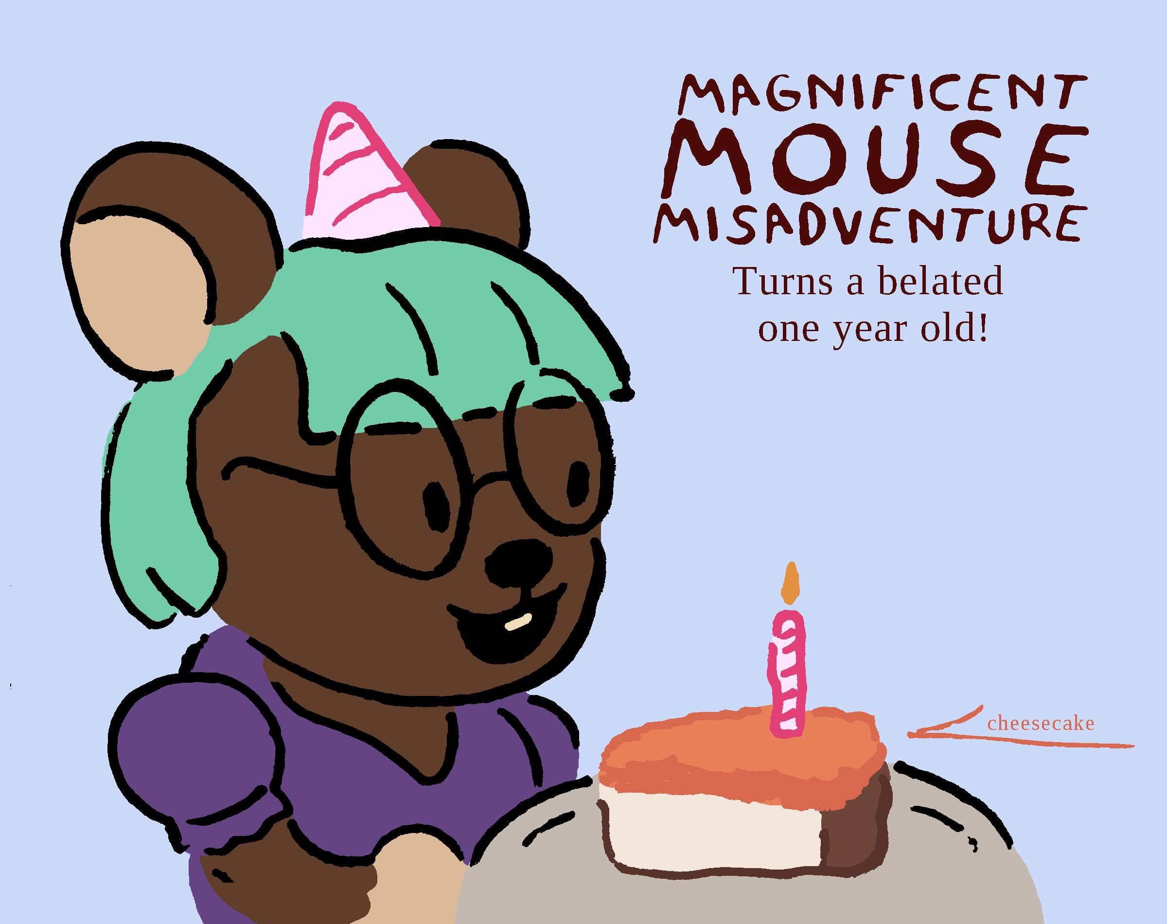 Miep, wearing birthday hat and nice dress, is looking at a cheesecake. The words say `Magnificent Mouse Misadventure turns a belated one year old!`.